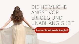 Die heimliche Angst vor Erfolg und Unabhängigkeit - Raus aus dem Cinderella Komplex