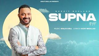 Supna (Official Music VIdeo) Surjit Bhullar | Gold E Gill | Vicky Bhullar | Latest Punjabi Song 2025