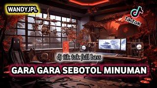 DJ GARA GARA SEBOTOL MINUMAN || DJ TIK TOK VIRAL FULL BASS
