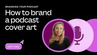 How to brand your podcast cover art | Branding your podcast