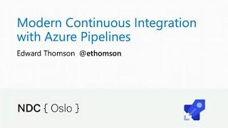 Modern Continuous Integration with Azure Pipelines - Edward Thomson