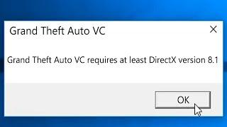FIX FOR GRAND THEFT AUTO VC REQUIRES AT LEAST DIRECTX VERSION 8.1