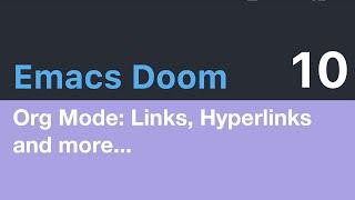 Emacs Doom E10: Org Mode - Links, Hyperlinks and more