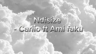 Ndisize lyrics                                   -Cariio ft Ami faku