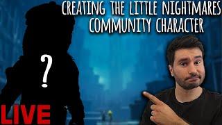 Creating The Little Nightmares Community Character | What Needs To Be In Little Nightmares | LIVE