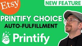 Printify Choice Automatic Fulfillment - New Printify Feature 2023