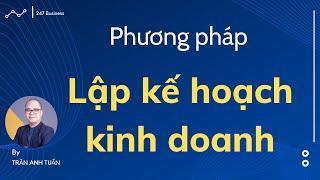 Cách lập kế hoạch kinh doanh | quản trị Doanh nghiệp | CEO Quản Trị | Trần Anh tuấn