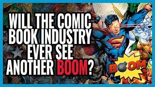 Will There Ever Be Another BOOM In Comics?