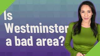 Is Westminster a bad area?