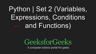 Python Programming Tutorial | Variables, Expressions, Conditions and Functions | GeeksforGeeks