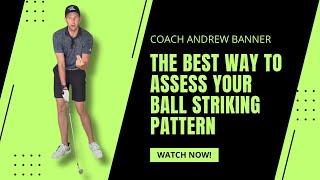 The Best Way to Assess Your Ball Striking Pattern