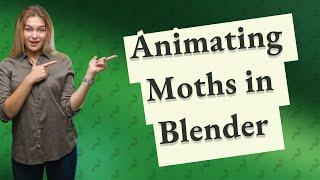 How Can I Easily Animate Moths in Blender?