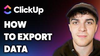 How to Export Clickup Data (Full 2025 Guide)