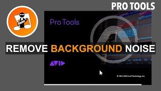 How to remove background noise in Pro Tools