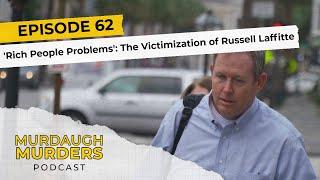 Murdaugh Murders Podcast: 'Rich People Problems': The Victimization of Russell Laffitte (S01E62)