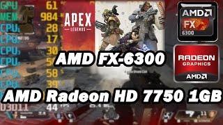 AMD FX-6300 \ 12GB RAM \ AMD Radeon HD 7750 1GB \ Apex Legends @720p low settings