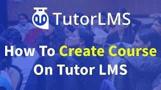 Tutor LMS Tutorial - How to create course on tutor lms - Tutor lms course builder [step by step]