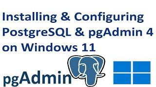 How to install PostgreSQL and pgAdmin 4 and Configure on Windows 11 step by step guide for Beginners