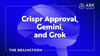 Crispr Approval, Gemini, and Grok | The Brainstorm EP 27