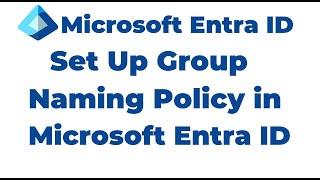 21. How to Set Up Group Naming Policy in Microsoft Entra ID