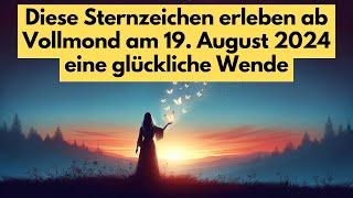 Diese 3 Sternzeichen starten zum Vollmond am 19. August 2024 in eine goldene Ära #horoskop