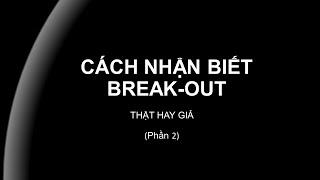 CÁCH NHẬN BIẾT BREAK OUT THẬT HAY GIẢ (PHẦN 2)