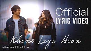 Khone Laga Hoon | Official Lyric Video | Iqlipse Nova X Nilesh Kumar