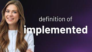 Implemented • what is IMPLEMENTED definition