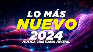LO MÁS NUEVO DEL 2024 | MUSICA CRISTIANA JUVENIL ALEGRE