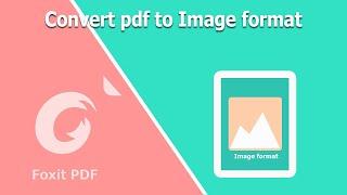 How to convert pdf to Image format in Foxit PhantomPDF