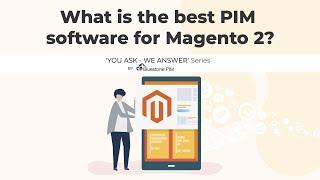 What is the best PIM for Magento 2 [ Product Information Management ]