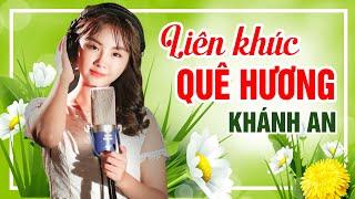 Liên Khúc Dân Ca Quê Hương Hay Nhất Mọi Thời Đại Dành Tặng Những Người Xa Quê | Khánh An