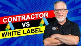 Google Ads Contractor vs White Label Google Ads Agency: Which is Right for You? | Google Ads