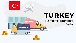 Turkey Import Export Data | Turkey Trade Data | Turkey Customs Data | Exim Trade Data