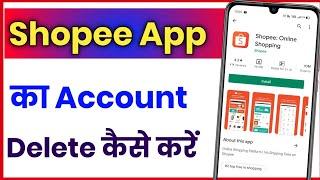 Shopee Account Delete Kaise Kare !! How To Delete Account In Shopee App