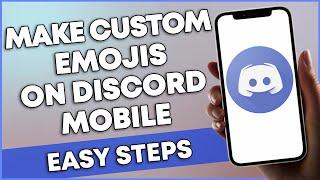 How To Make Custom Emojis On Discord Mobile (EASY STEPS)