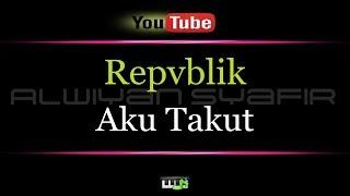 Karaoke Repvblik - Aku Takut