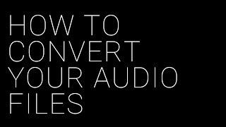 How to Convert Your Audio Files For Distribution (Tutorial)