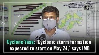 Cyclone Yaas: ‘Cyclonic storm formation expected to start on May 24,’ says IMD