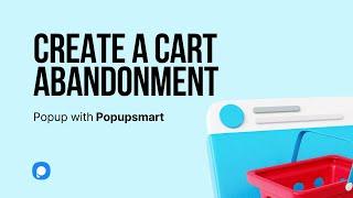 Create a Cart Abandonment Popup with Popupsmart (FREE)