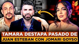 TAMARA MARTÍNEZ RESPONDE A JOMARI GOYSO Y DESTAPA PASADO DE JUAN ESTEBAN CON JOMARI