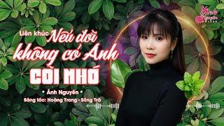 NẾU ĐỜI KHÔNG CÓ ANH - CÕI NHỚ | ÁNH NGUYÊN BOLERO | RUMBA MỚI TAN CHẢY TRIỆU CON TIM