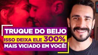 Truque do Beijo, isso deixa ele 300% mais viciado em você!