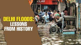 Delhi Floods: Lessons From History | Which Are the Biggest Lessons From 2023 Floods for Delhi?