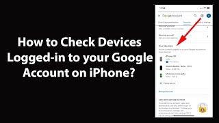 How to Check Devices Logged-in to your Google Account on iPhone?