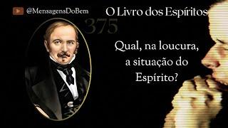 Questão nº 375  Da volta do Espírito à vida corporal -  Idiotismo, loucura. #mensagensdobem