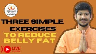 3 Simple Exercises To Reduce Belly Fat | Shivam yoga |