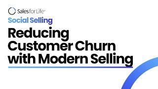 How to Reduce Customer Churn with Modern Selling