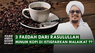 Diampuni Dosa Karena Minum Kopi?? | Habib Abdul Qodir Ba'abud