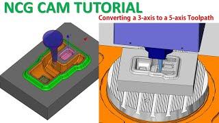 NCG CAM Tutorial #49 | Converting a 3 axis to 5 axis Toolpath